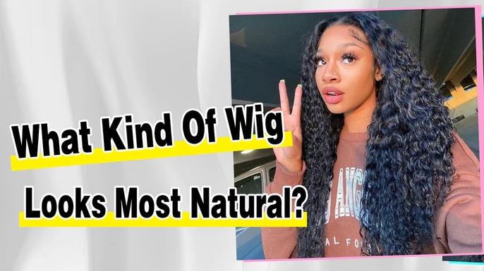 What Kind Of Wig Looks Most Natural Hair Style